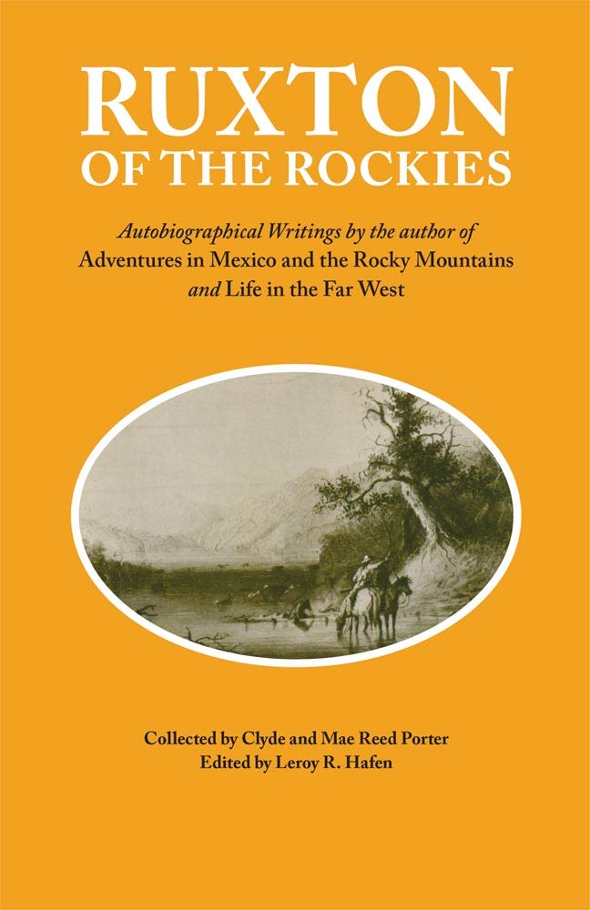 Ruxton of the Rockies: Autobiographical Writings by the Author of Adventu