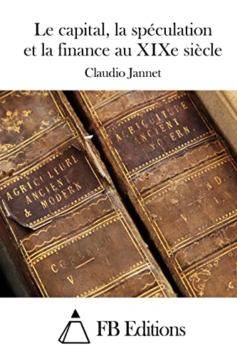 Le capital, la spéculation et la finance au XIXe siècle (French Edition)
