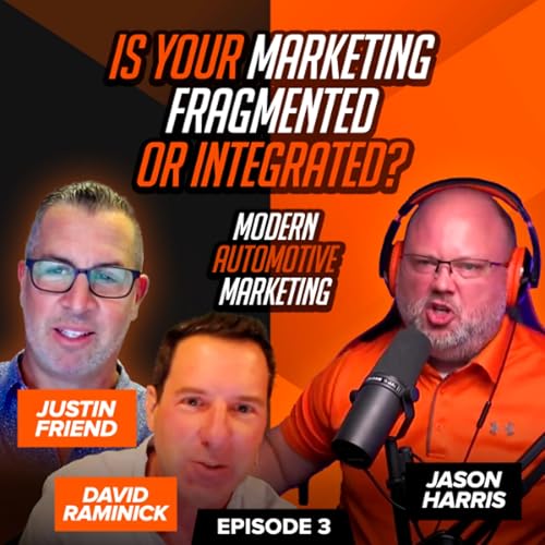 Is Your Marketing Fragmented or Integrated? | The Modern Automotive Marketing Podcast EP. 3 Podcast Por arte de portada