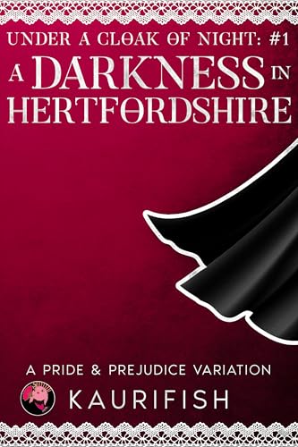 A Darkness in Hertfordshire: A Pride & Prejudice Variation (Under a Cloak of Night Book 1)