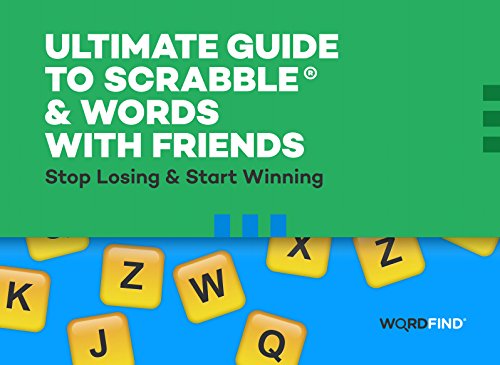 Ultimate Guide to Scrabble & Words With Friends: Stop Losing & Start Winning