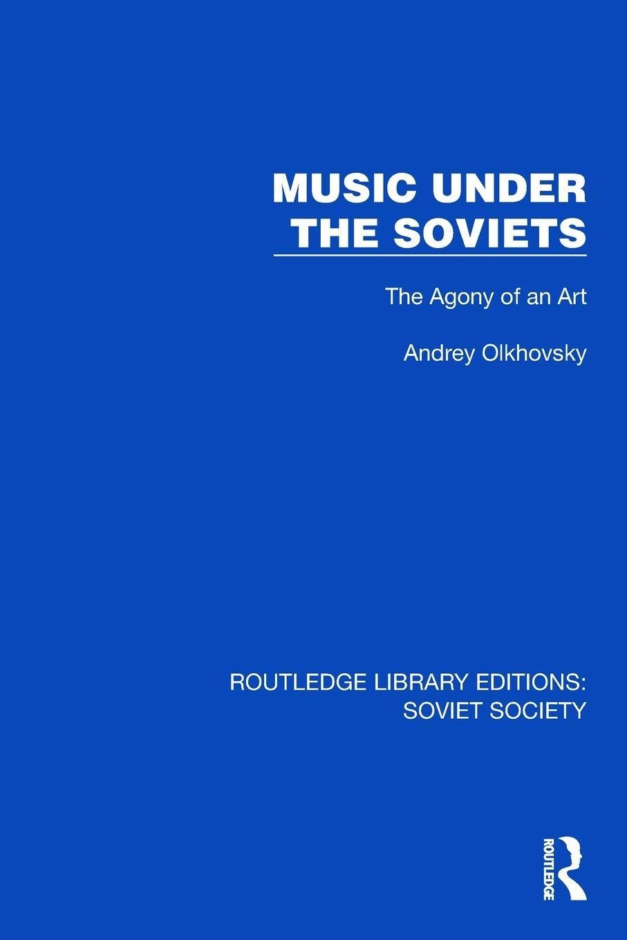 Music Under the Soviets: The Agony of an Art (Routledge Library Editions: Soviet Society)