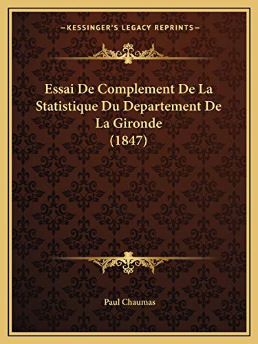 Essai De Complement De La Statistique Du Departement De La Gironde (1847) (French Edition)