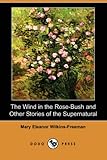 The Wind in the Rose-Bush and Other Stories of the Supernatural (Dodo Press)