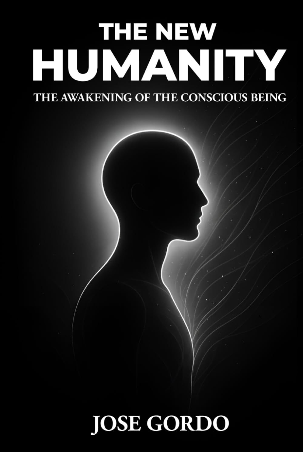 THE NEW HUMANITY: THE AWAKENING OF CONSCIOUS BEING