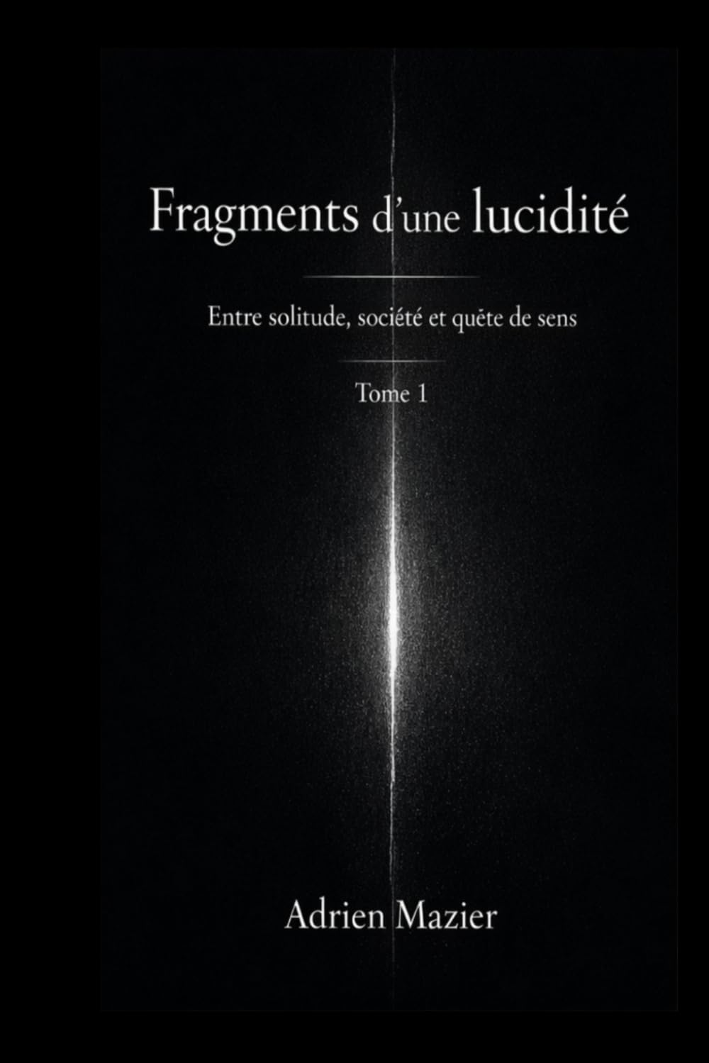 Fragments d'une lucidité: Entre solitude, société et quête de sens