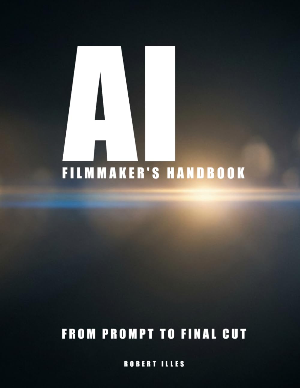 AI FILMMAKER'S HANDBOOK: FROM PROMPT TO FINAL CUT