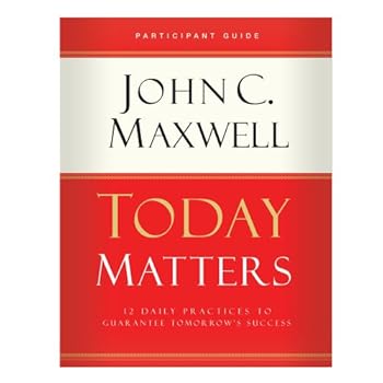 Paperback Today Matters 12 Daily Practices to Guarantee Tomorrow's Success Participant Guide Book