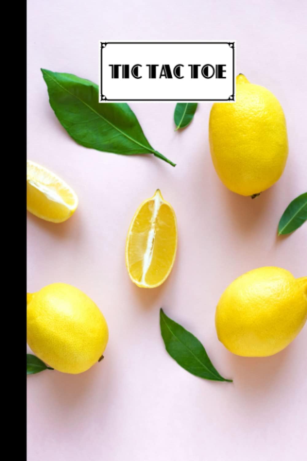Tic Tac Toe: Games Fun Activities for Kids With Lemon Fruit Cover Design | 100 Pages, Size 6" x 9" by Georg Sauer