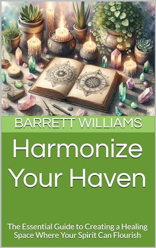 Harmonize Your Haven: The Essential Guide to Creating a Healing