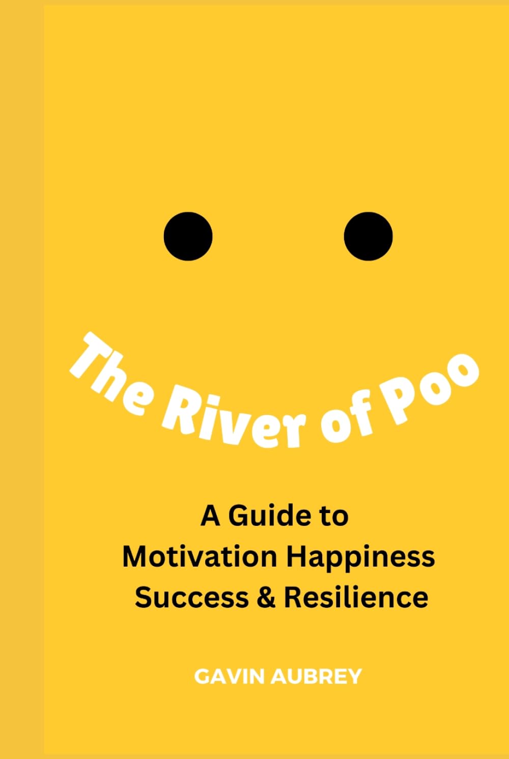 A guide to Motivation, Happiness, Success & Resilience: A Guide to Motivation, Happiness, Success & Resilience