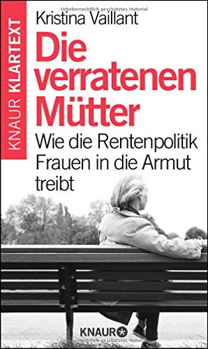 Die verratenen Mütter: Wie die Rentenpolitik Frauen in die Armut treibt