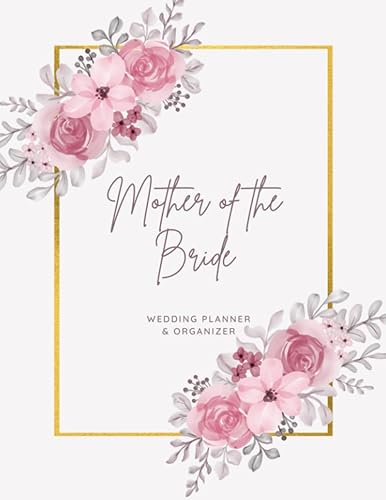 Mother of the Bride Wedding Planner &amp; Organizer: Amazing Organizer for Mother of the Bride with Guest List, Wedding Budget, Seating Chart and To DO List | 8.5" x 11" | 100 Pages