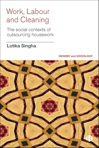 Work, Labour and Cleaning: The Social Contexts of Outsourcing Housework (Gender and Sociology)