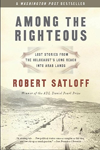 Amazon Com Among The Righteous Lost Stories From The Holocaust S Long Reach Into Arab Lands Ebook Satloff Robert Kindle Store Amazon Com Among The Righteous Lost Stories From The Holocaust S Long Reach Into Arab Lands Ebook Satloff Robert Kindle Store
