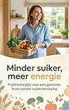 Minder suiker, meer energie: Praktische gids voor een gezonder leven zonder suikerverslaving