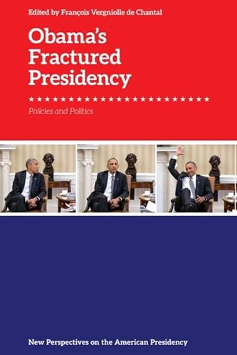 Obama’s Fractured Legacy: The Politics and Policies of an Embattled Presidency (New Perspectives on the American Presidency)