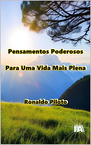 Pensamentos Poderosos Para Uma Vida Mais Plena: O Essencial Para Reprogramar A Sua Mente
