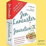 Jeneration X: One Reluctant Adult's Attempt to Unarrest Her Arrested Development; Or, Why It's Never Too Late for Her Dumb Ass to Learn Why Froot Loops Are Not for Dinner