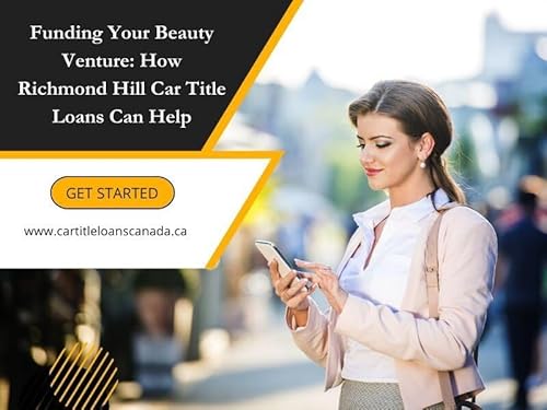 Funding Your Beauty Venture: How Richmond Hill Car Title Loans Can Help