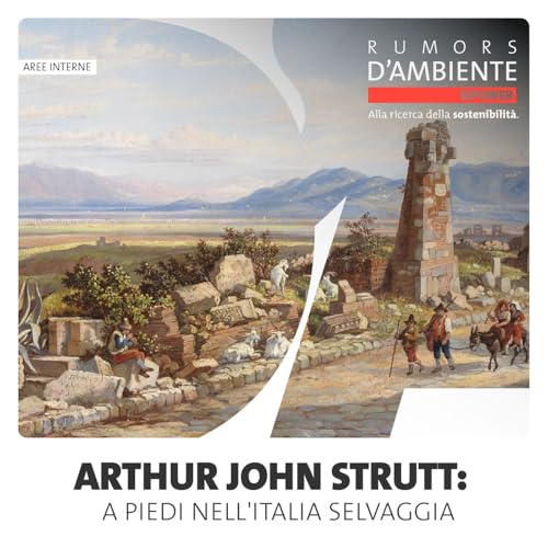 Focus &ndash; Arthur John Strutt: a piedi nell'Italia selvaggia