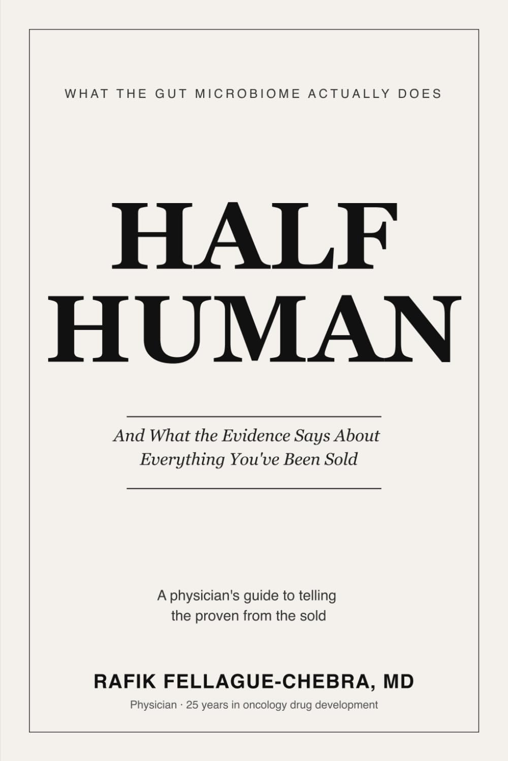Half Human: What the Gut Microbiome Actually Does — and What the Evidence Says About Everything You've Been Sold