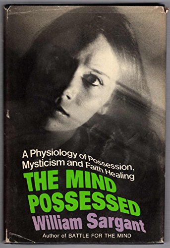 The mind possessed;: A physiology of possession... 0397010117 Book Cover