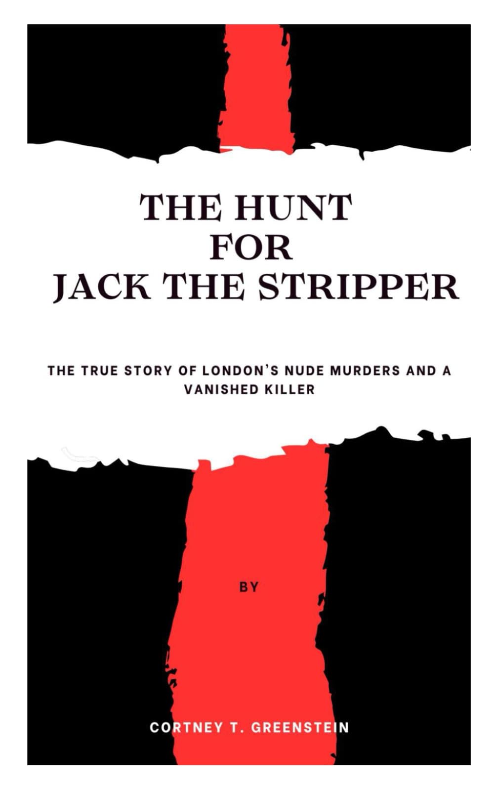 The Hunt For Jack The Stripper: The True Story Of London's Nude Murders And A Vanished Killer