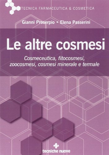 Le altre cosmesi. Cosmeceutica, fitocosmesi, zoocosmesi, cosmesi minerale e termale