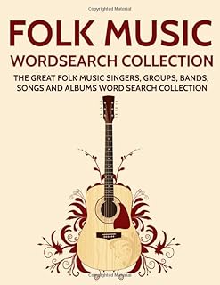 Folk Music Wordsearch Collection: The Great Folk Music Singers, Groups, Bands, Songs and Albums Word Search Collection