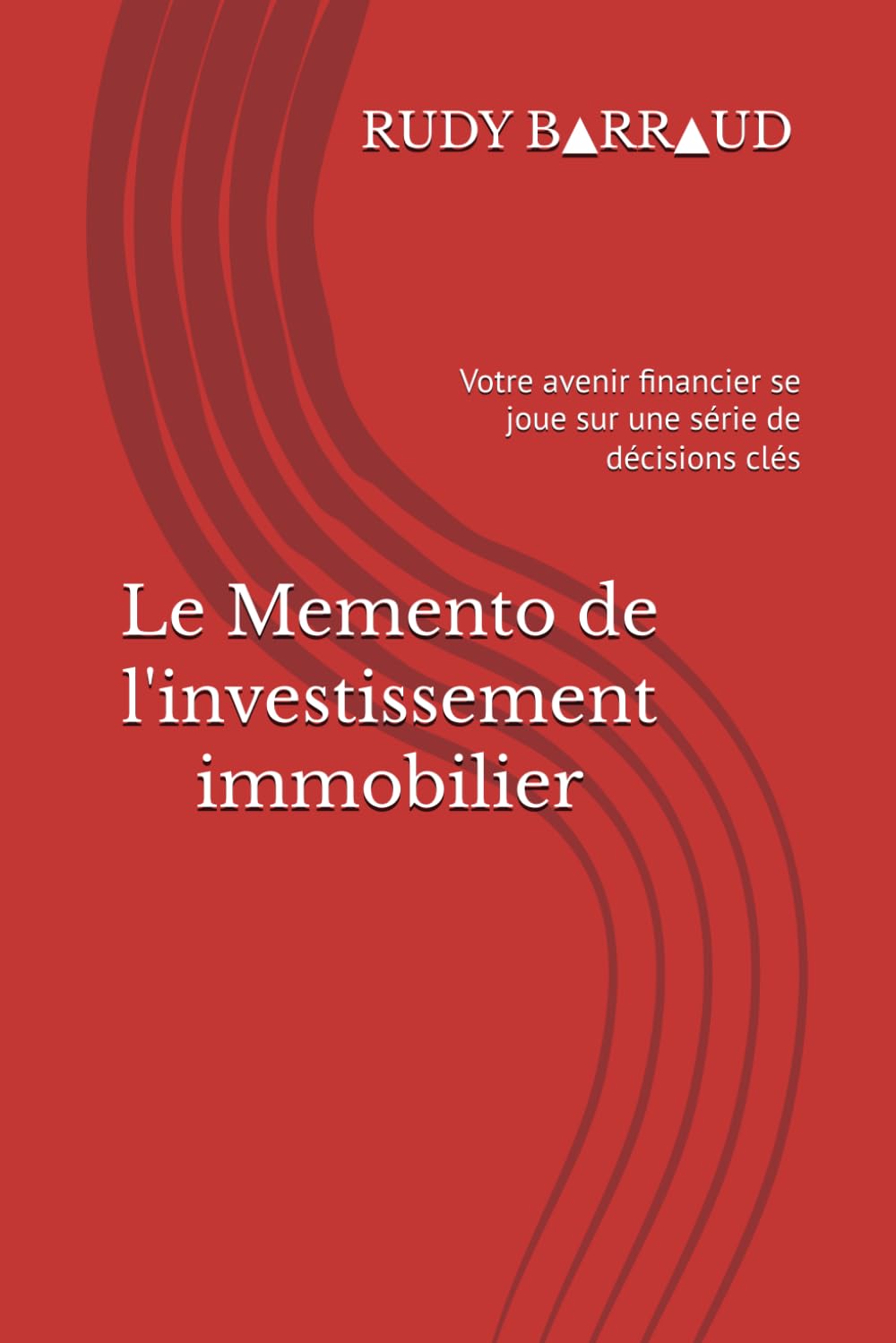 Le Memento de l'investissement immobilier: Votre avenir financier se joue sur une série de décisions clés