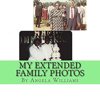 Paperback My Extended Family Photos - Angela C Williams: God / Love / Peace / Family / Career / Mate / Friends / Fun Book