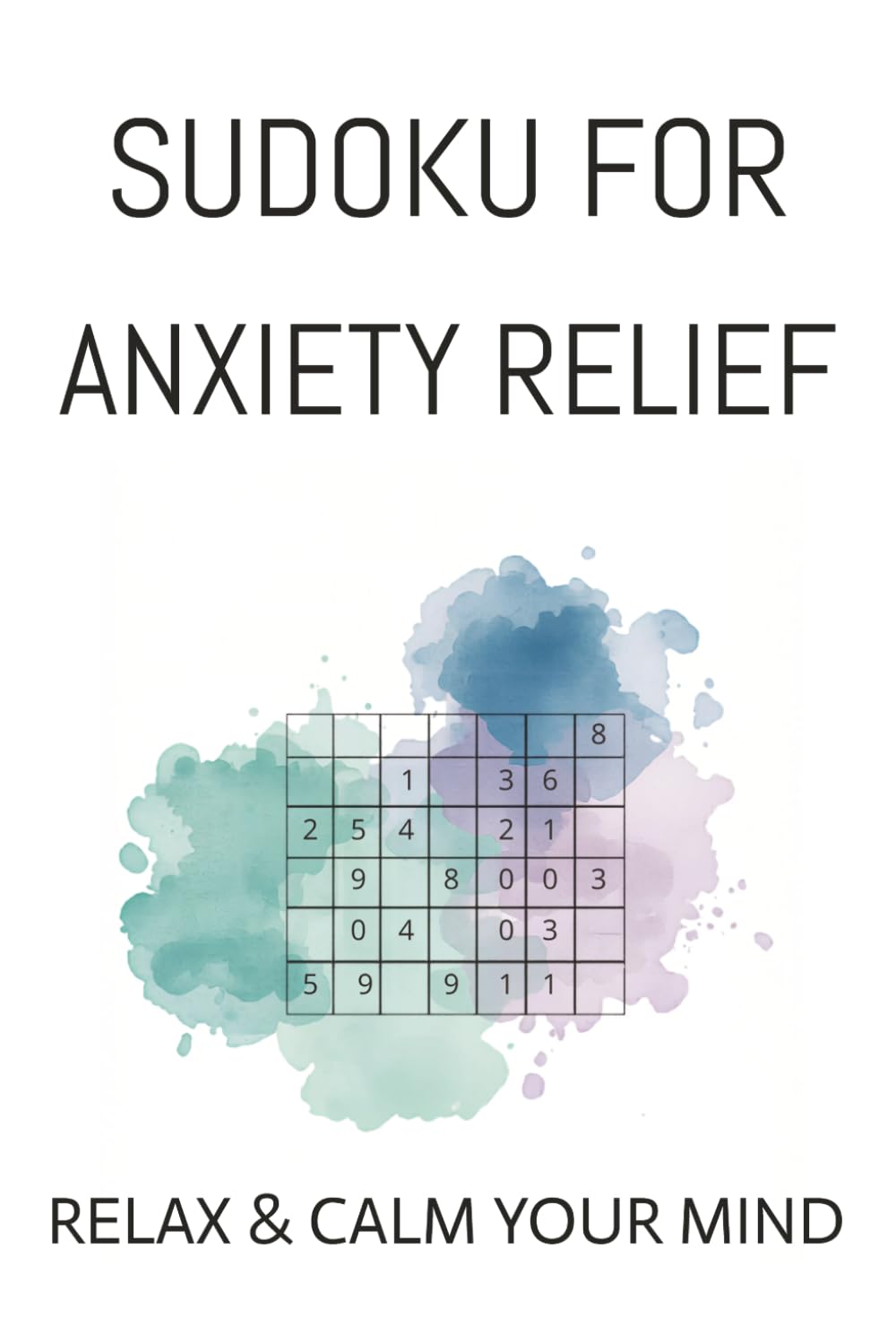 Anxiety Sudoku Puzzles: Sudoku Puzzles for Anxiety | Help Calm & Relax the Mind | 6x9 inches, 110 pages | 50+ Puzzles | Solutions Included