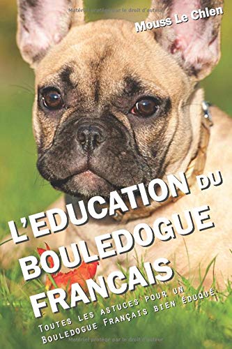 Télécharger L'EDUCATION DU BOULEDOGUE FRANÇAIS: Toutes les astuces pour un Bouledogue Français bien éduqué livre En ligne