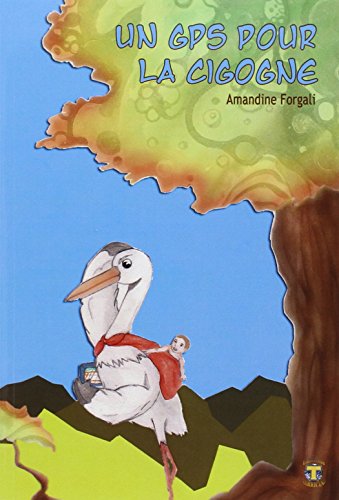 Télécharger Un GPS pour la cigogne PDF