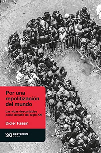 Por una repolitización del mundo: Las vidas descartables como desafío del siglo XXI (Antropológicas) (Spanish Edition) - Fassin, Didier
