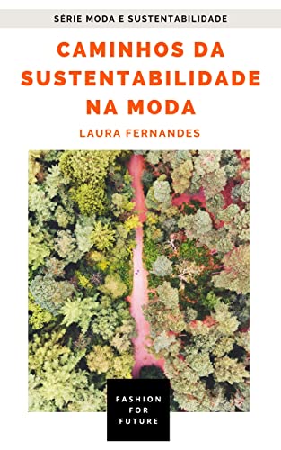 Caminhos da sustentabilidade na moda (Moda e sustentabilidade Liv...