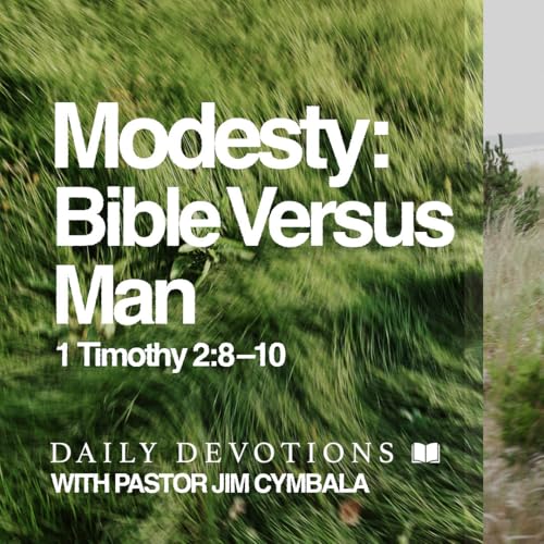 Daily Devotional | Modesty: Bible Versus Culture| 1 Timothy 2:8&ndash;10 | Pastor Jim Cymbala