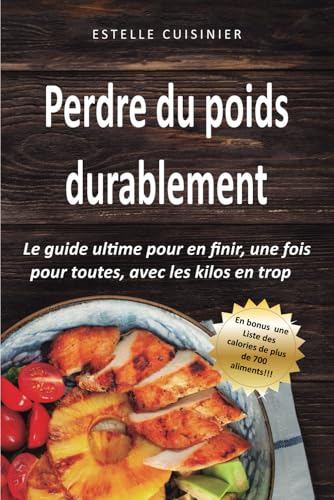 Perdre du poids durablement: Le guide ultime pour en finir, une f...