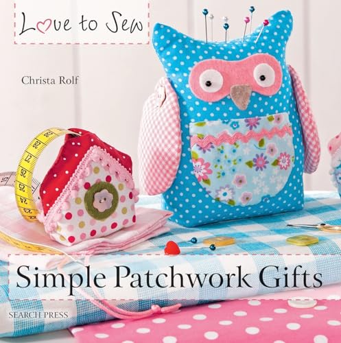 Simple Patchwork Gifts (Love to Sew)
