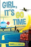 Girl, It's GO Time: A guide to packing your bags for a once in a lifetime trip 1070169773 Book Cover