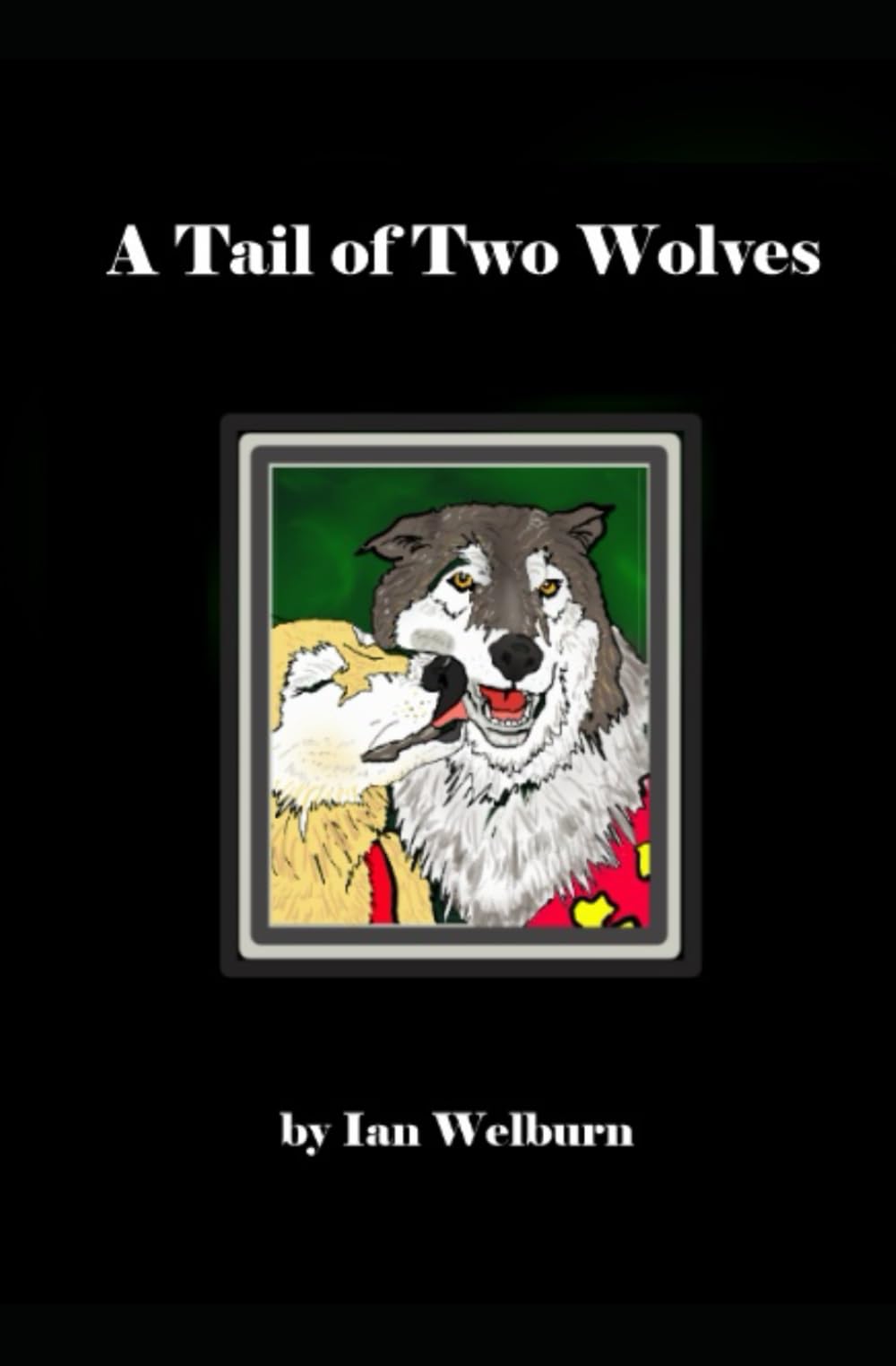 A Tale of Two Wolves: Book Three of The Gruncle Series: 3 (The Gruncle Wolf Saga)