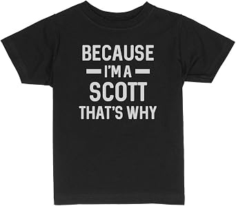 Because Im a Scott Toddler Kids T-Shirt