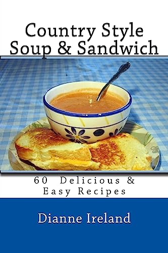 Country Style Soup & Sandwich: 60 Delicious & Easy Recipes