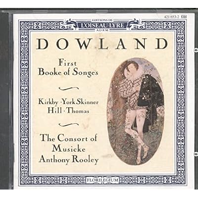 Dowland: First Booke of Songes (1597) /Kirkby &middot; York Skinner &middot; Hill &middot; Thomas &middot; Consort of Musicke &middot; Rooley