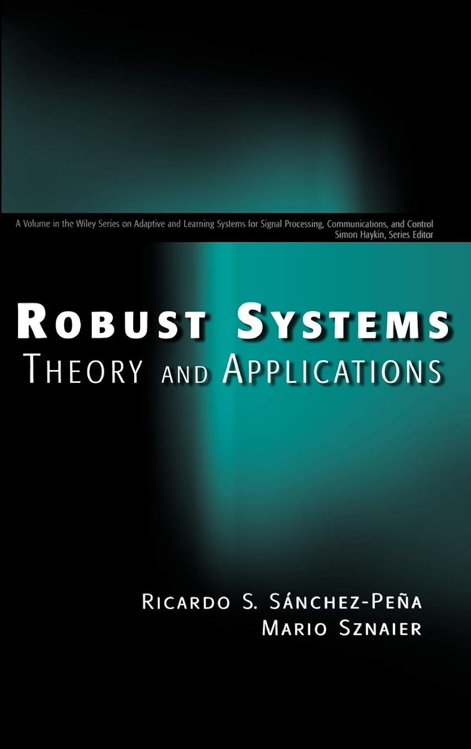 Robust Systems Theory and Applications (Adaptive and Cognitive Dynamic Systems: Signal Processing, Learning, Communications and Control)