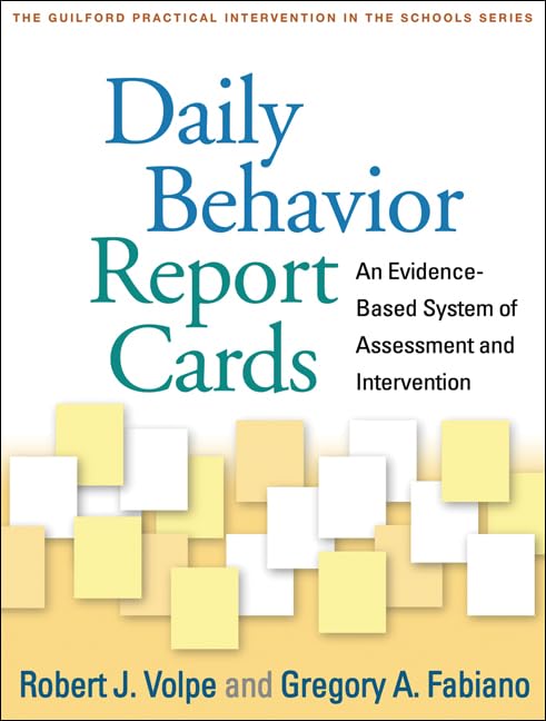 Daily Behavior Report Cards: An Evidence-Based System of Assessment and Intervention (The Guilford Practical Intervention in the Schools Series)