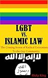  LGBT vs. Islamic Law: The Coming Storm of Radical Extremism to the Gay Community (English Edition)
