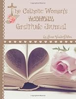 The Catholic Woman's Traditional Gratitude Journal 1071239171 Book Cover