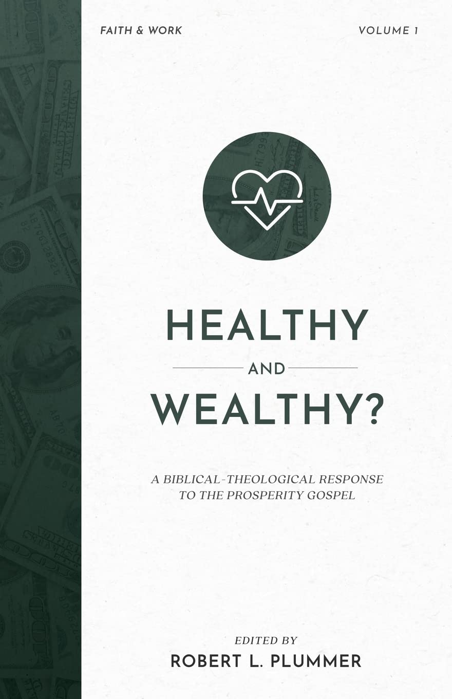 Healthy and Wealthy?: A Biblical-Theological Response to the Prosperity Gospel (Faith & Work)